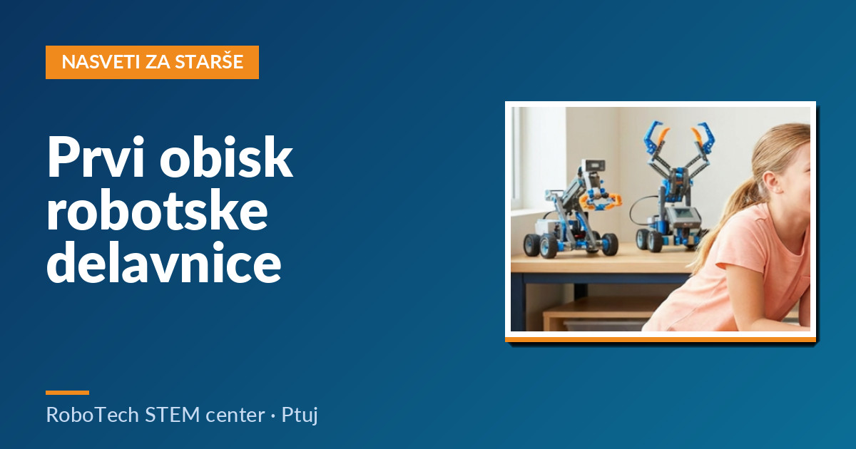 Prvi obisk robotske delavnice: kaj lahko pričakujete in kako pripraviti otroka